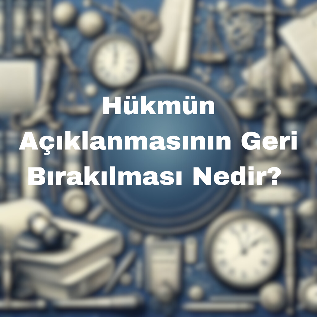 Hükmün Açıklanmasının Geri Bırakılması Nedir