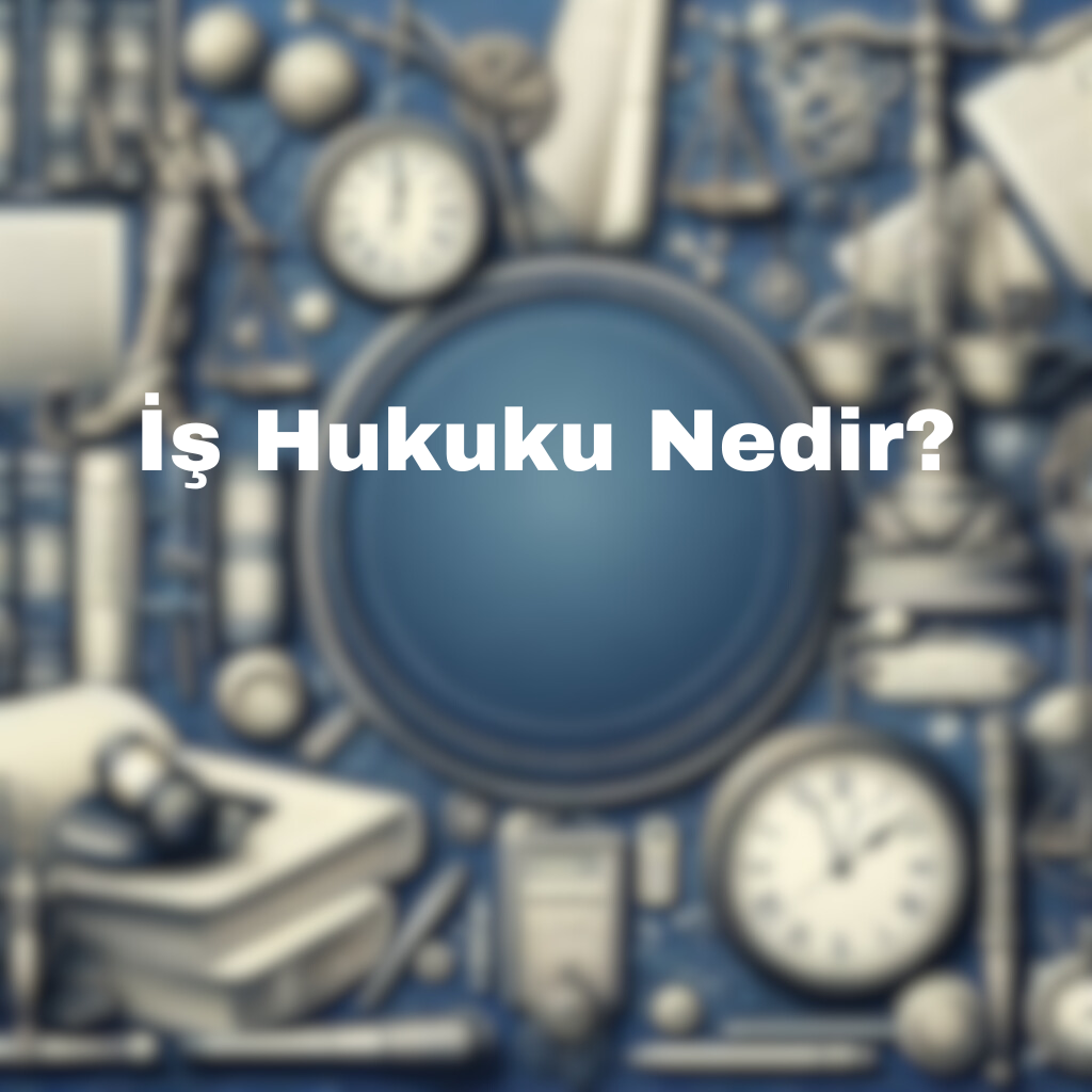 iş hukuku nedir