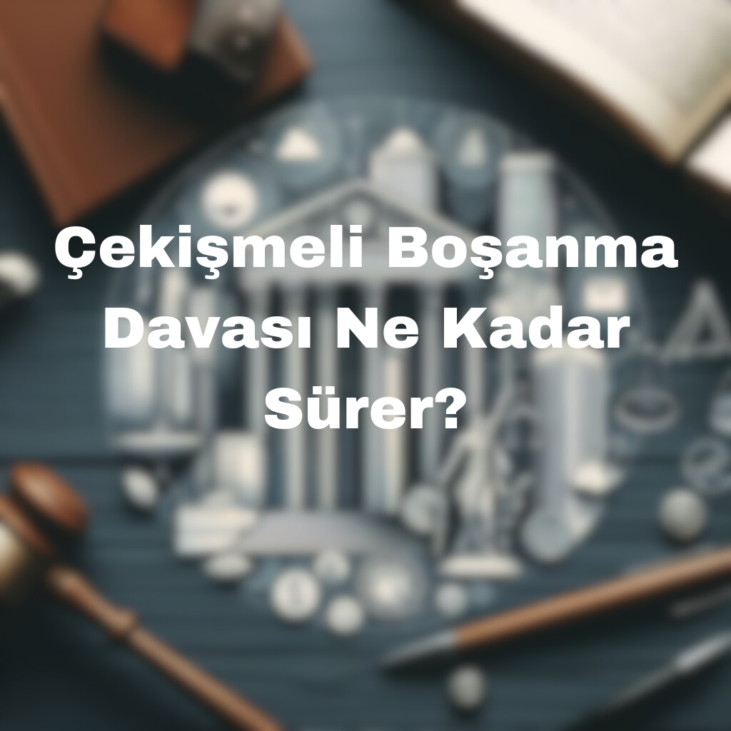 Çekişmeli Boşanma Davası Ne Kadar Sürer