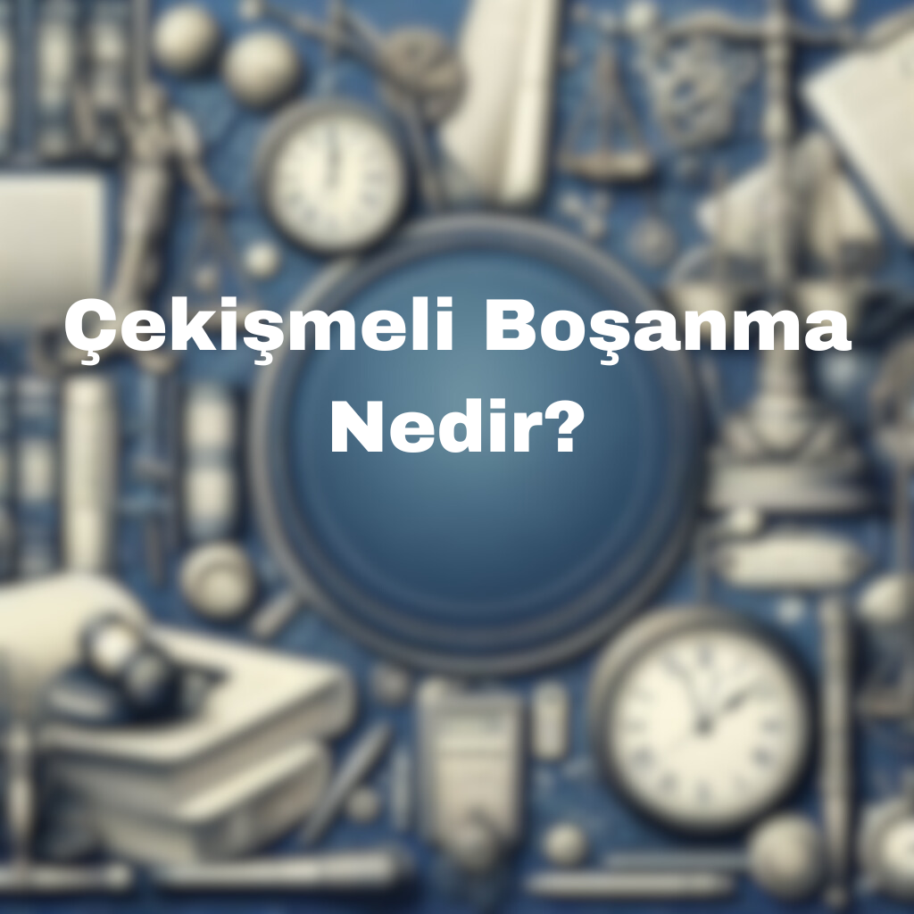 Çekişmeli Boşanma Nedir