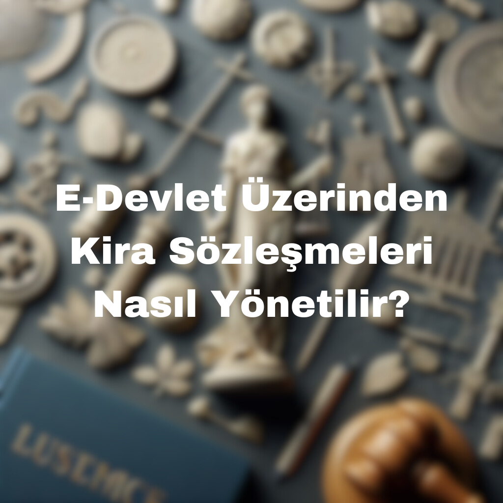 E-Devlet Üzerinden Kira Sözleşmeleri Nasıl Yönetilir