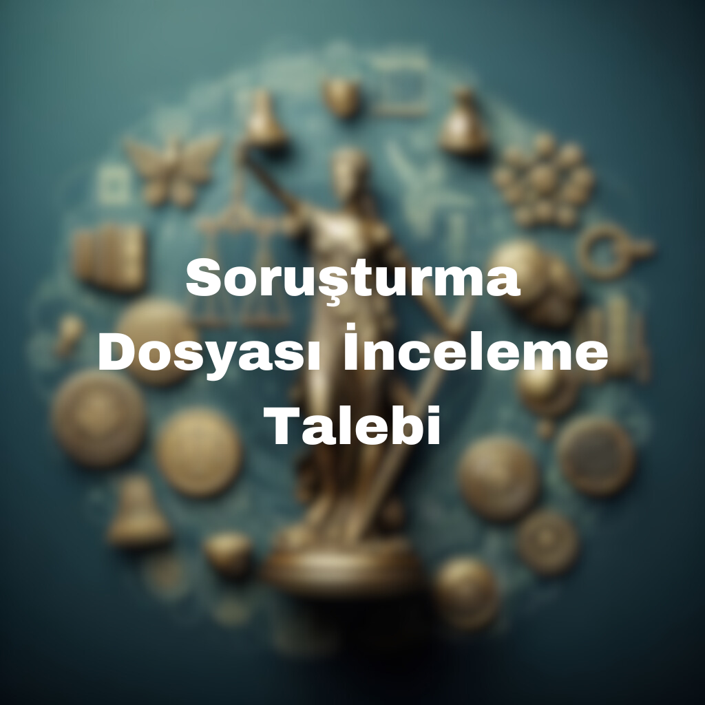 Soruşturma Dosyası İnceleme Talebi