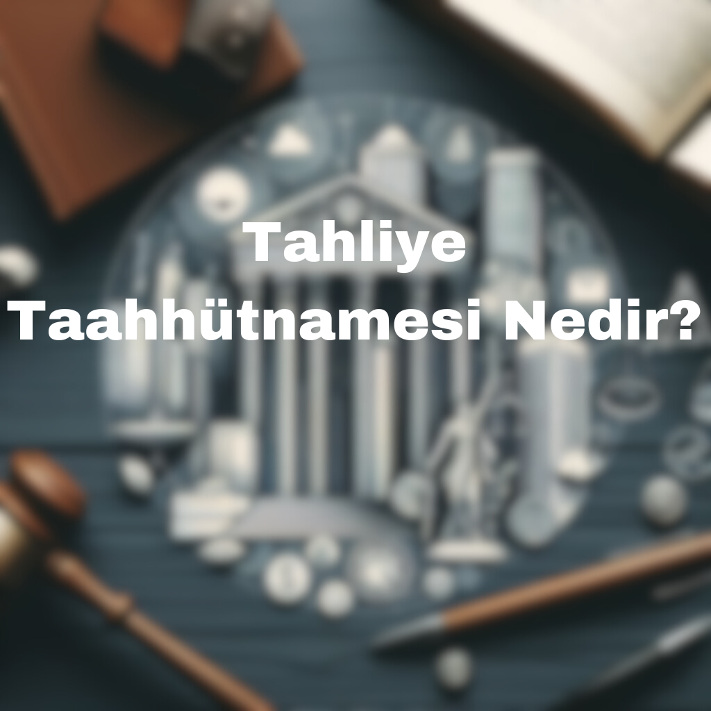 Tahliye Taahhütnamesi Nedir