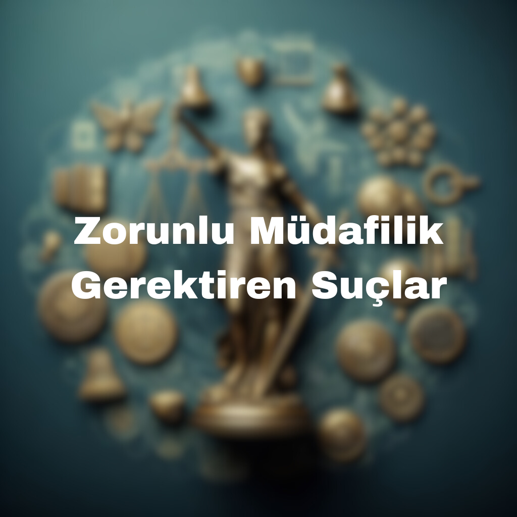 Zorunlu Müdafilik Gerektiren Suçlar